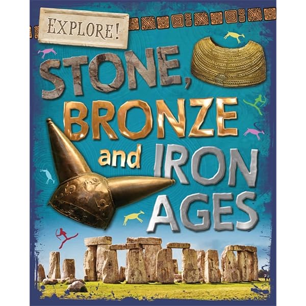 Explore!: Stone, Bronze and Iron Ages: Newland, Sonya